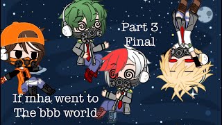 If mha went to the bbb world part 3 final [] unexpected ending []