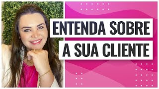 COMO SABER O QUE A CLIENTE PRECISA?