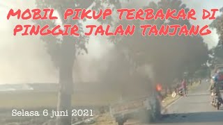 Pikup Terbakar di Selatan Jembatan Tanjang