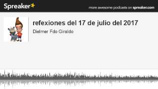 refexiones del 17 de julio del 2017 (hecho con Spreaker)