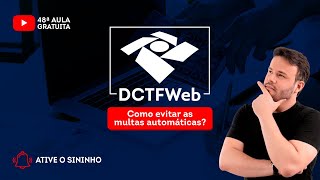 👨🏽‍🏫 - Aula gratuita #48 - DCTFWeb: como evitar as multas automáticas?