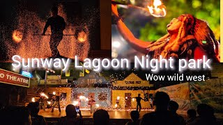 Sunway Lagoon Night Park WOW WILD WEST show || lost world of Tambun