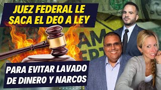 JUEZ FEDERAL LE SACA EL DEO A LEY PARA EVITAR LAVADO DE DINERO Y NARCOS