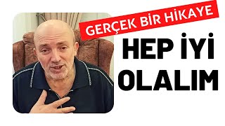 HEP İYİ OLALIM - Gerçek Bir Hayat Hikayesi