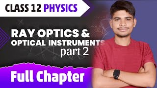 12th Ray Optics and Optical Instruments - 02 | Chapter - 9 class 12 physics | BOARDS JEE NEET2025