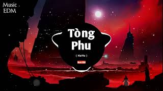 Tòng Phu - KeYo ( Music EDM ) || Vì quá ngu si hay là em đã yêu vooii vàng . Nhạc EDM Remix Hay Nhất