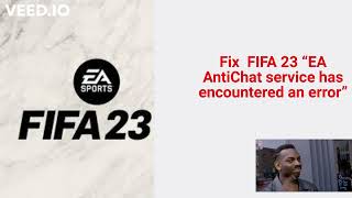 Fix FIFA 23 EA AntiChat service has encountered an error🤓