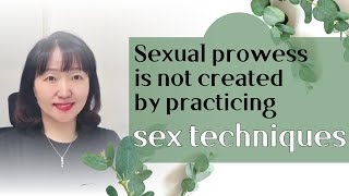 [Sex & Xes] Sexual prowess is not created by practicing sex techniques