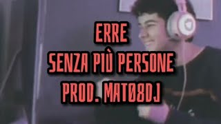 Erre-Senza Più Persone Prod.Mat08Dj