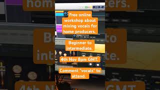 Free online workshop for home producers. Comment vocals to attend.