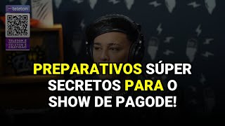 Preparativos Súper Secretos para o Show de Pagode!