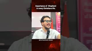 Importance of  Shepherd in every Christians life. मसीह जीवन में चरवाह का होना बहुत ही महत्वपूर्ण है।