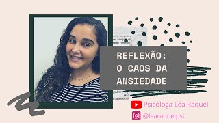 O caos da ansiedade | Reflexão | Psicóloga Léa Raquel