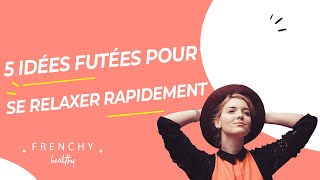 5 idées pour se relaxer rapidement