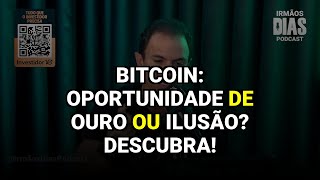 Bitcoin: Oportunidade de Ouro ou Ilusão? Descubra!