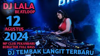 ISBACK DJ TEMBAK LANGIT TERBARU DJ LALA 12 AGUSTUS 2024 MP CLUB PEKANBARU  VVIP (BOSSRW&ARYAJULEX)