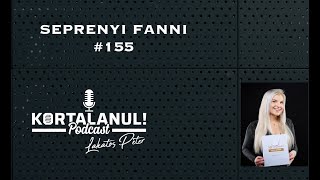 SEPRENYI FANNI- #155 - FANNIZERO ÉS AMI MÖGÖTTE VAN - KORTALANUL PODCAST