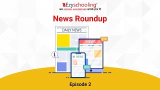 NEWS ROUNDUP: CBSE has released the schedule| School Re-opening| Admission Process| Ezyschooling