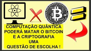 O PODEROSO COMPUTADOR QUÂNTICO PODERÁ DESTRUIR A CRIPTOGRAFIA E MATAR O BITCOIN