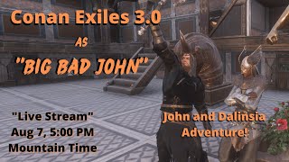 Let's Play Conan Exiles 3.0 as "Big Bad John" Live Stream!