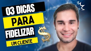 ☑️ 3 DICAS INFALÍVEIS para FIDELIZAR um CLIENTE