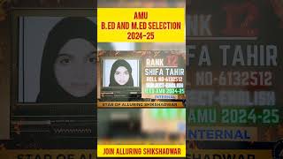 #Selection..AMU B.Ed & M.Ed 2024-25...Selection ka Dwar Alluring Shikshadwar