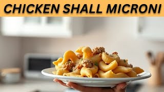 ULTIMATE Chicken Shall Macaroni Recipe | Easy & Delicious! | 2024