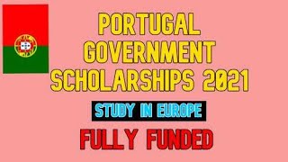 Portugal Government Scholarships 2021 Fully Funded