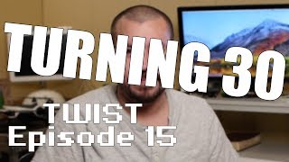 Turning 30 | TWIST Ep 15