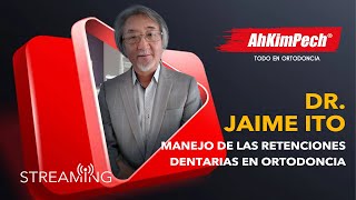 Dr. Jaime Ito. Tema: Manejo de las retenciones dentarias en ortodoncia