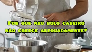 Por que meu bolo caseiro não cresce adequadamente? Gostosuras da Culinária