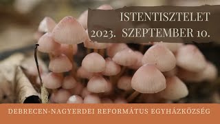 Istentisztelet 2023. 09. 10. Debrecen-Nagyerdei Református Egyházközség