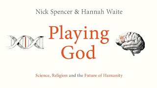 Playing God: Science, Religion and the Future of Humanity