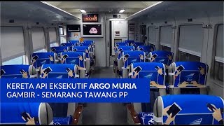 Review KA Argo Muria | Kelas Eksekutif | Gambir - Semarang Tawang PP