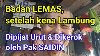 Badan LEMAS, setelah kena Lambung || Dipijat Urut oleh Pak SAIDIN - pakar Pijat Urut / Refleksi