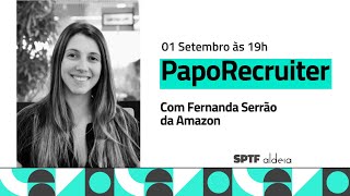 PapoRecruiter com Fernanda Serrão | Amazon