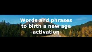 Words and phrases to birth a new age  -activations-