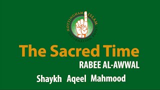 Sacred Time - The Islamic Months Revealed by Shaykh Aqeel Mahmood (Part 3. Rabee Al-Awwal)