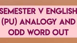 SEMESTER V ENGLISH   ANALOGY AND ODD WORD