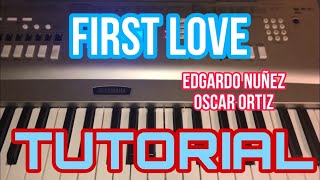 First Love - Oscar Ortiz & Edgardo Nuñez (Melodia Tutorial en Teclado)