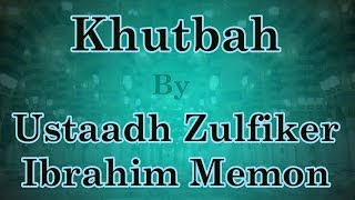 Jummah Khutbah by Ustaadh Zulfiker Ibrahim Memon