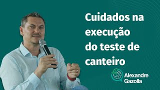 Alexandre Gazolla | Cuidados na execução do teste de canteiro