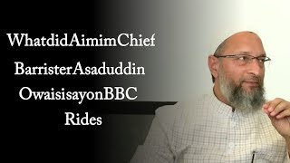 What did Aimim Chief Barrister Asaduddin Owaisi say on BBC Rides