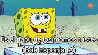 Es el papu de los momos tristes (Bob Esponja IA Cover)