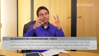 teo.doc#137 - Um Sacerdote Fiel e Misericordioso - parte 2