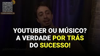 Youtuber ou músico? A verdade por trás do sucesso!