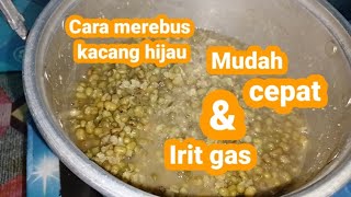 CARA MUDAH CEPAT EMPUK DAN IRIT GAS MEREBUS KACANG HIJAU||DIJAMIN BERHASIL