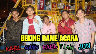 BEKING RAME ACARA - FAEL x GANS x TIAN x KAEL x JUN