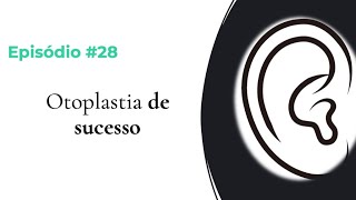 #EPISÓDIO 28 – COMO TER SUCESSO NA OTOPLASTIA