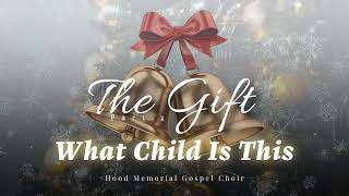 What Child Is This - Hood Memorial Gospel Choir